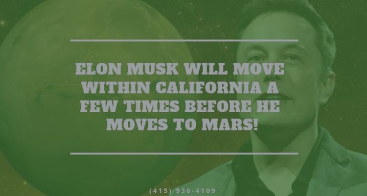 Elon Musk Will Move Within California A Few Times Before He Moves to Mars!